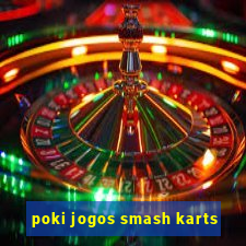 poki jogos smash karts